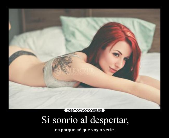 Si sonrío al despertar, -