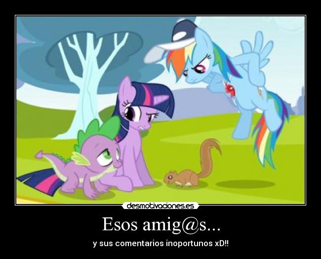 Esos amig@s... - y sus comentarios inoportunos xD!!