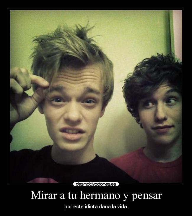 Mirar a tu hermano y pensar -