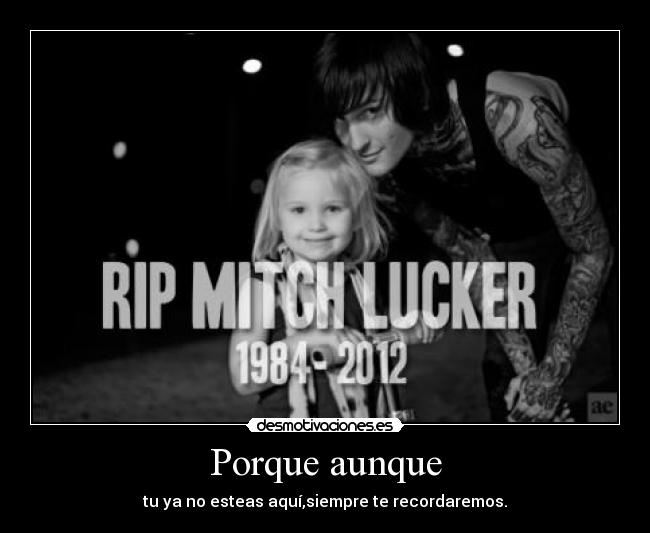 Porque aunque - tu ya no esteas aquí,siempre te recordaremos.