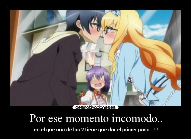 Por ese momento incomodo.. - en el que uno de los 2 tiene que dar el primer paso....!!!