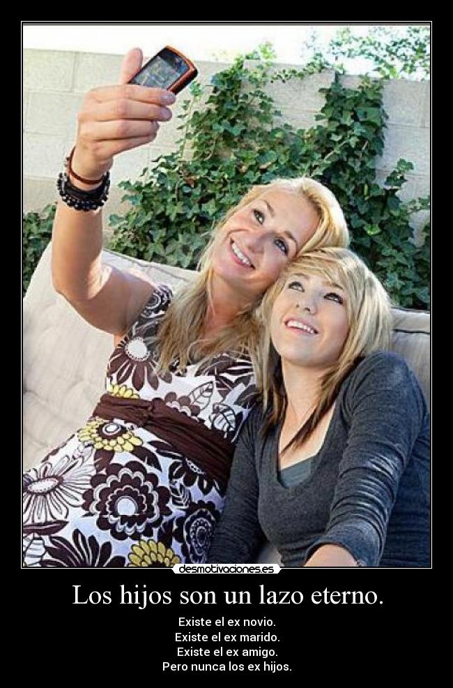 Los hijos son un lazo eterno. - 