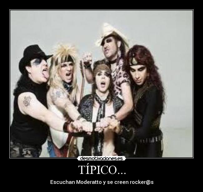 TÍPICO... - Escuchan Moderatto y se creen rocker@s