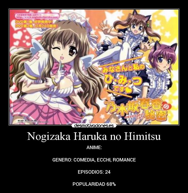 Nogizaka Haruka no Himitsu - ANIME:

GENERO: COMEDIA, ECCHI, ROMANCE

EPISODIOS: 24

POPULARIDAD 68%