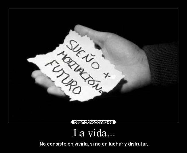 La vida... -
