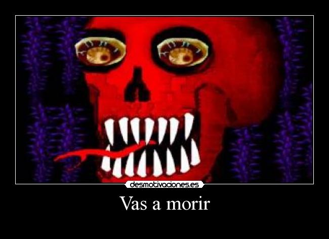 Vas a morir -