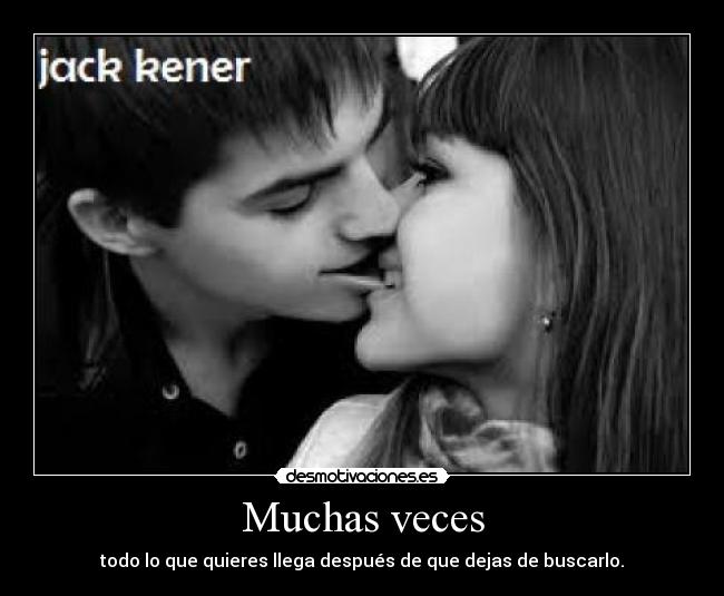 Muchas veces - todo lo que quieres llega después de que dejas de buscarlo.