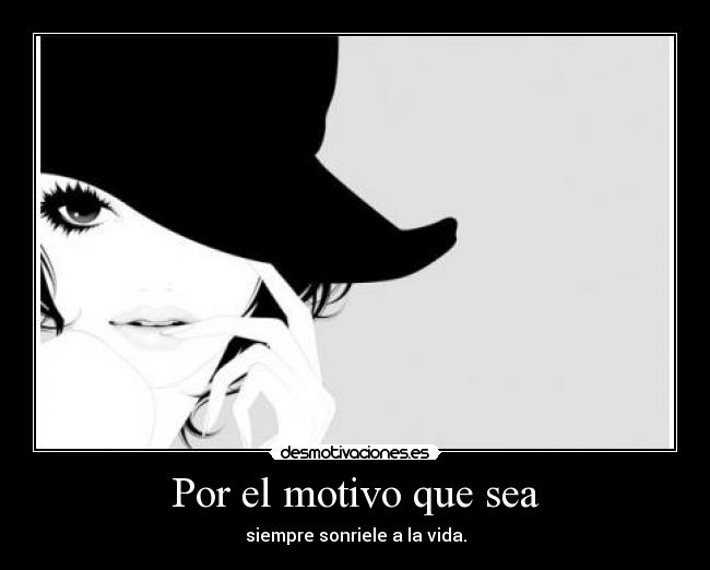 Por el motivo que sea -