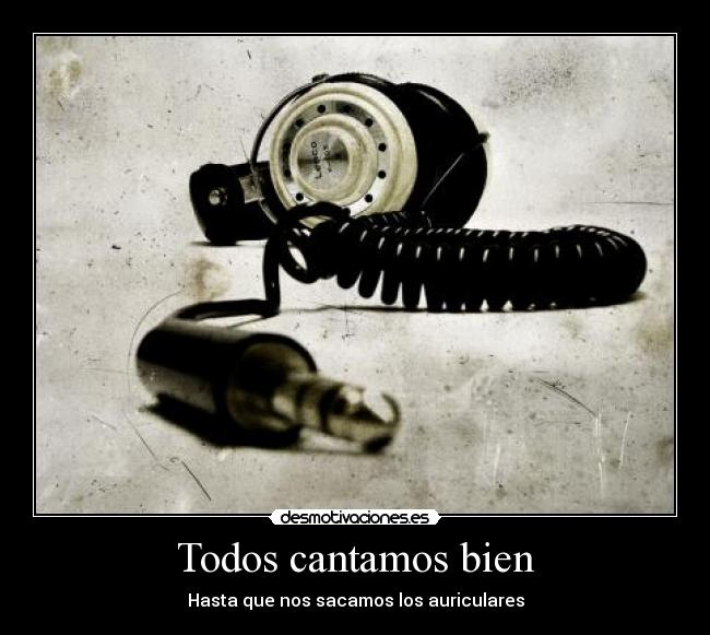Todos cantamos bien - Hasta que nos sacamos los auriculares