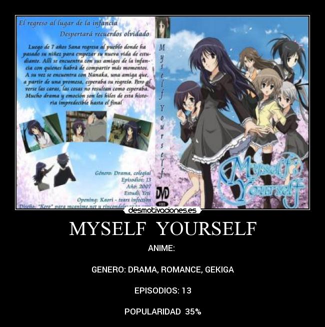 MYSELF  YOURSELF - ANIME: 

GENERO: DRAMA, ROMANCE, GEKIGA

EPISODIOS: 13

POPULARIDAD  35%