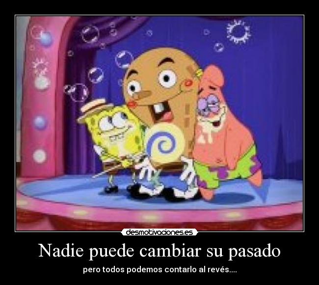 Nadie puede cambiar su pasado - 