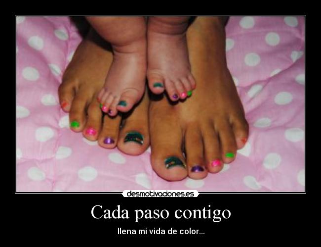 Cada paso contigo - llena mi vida de color...