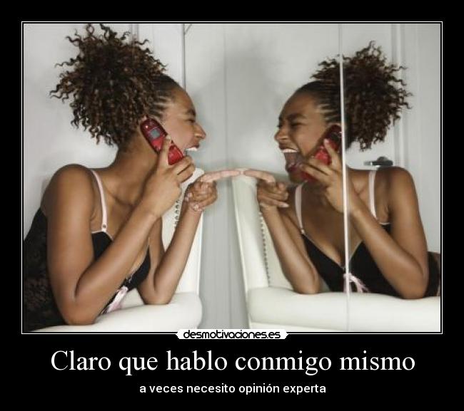 Claro que hablo conmigo mismo -