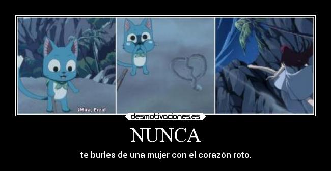 NUNCA - te burles de una mujer con el corazón roto.