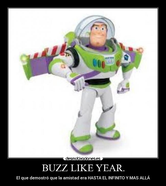 BUZZ LIKE YEAR. - El que demostró que la amistad era HASTA EL INFINITO Y MAS ALLÁ
