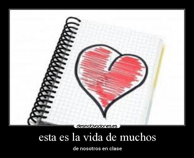 esta es la vida de muchos - de nosotros en clase