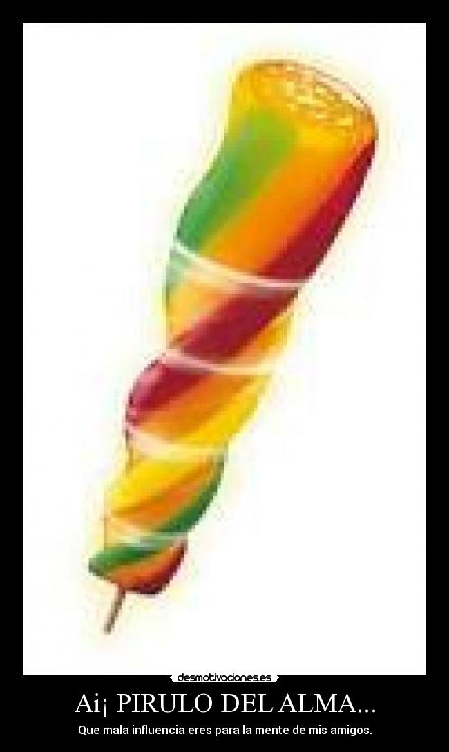 Ai¡ PIRULO DEL ALMA... -