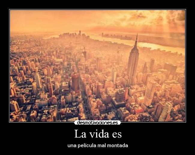 La vida es - una película mal montada