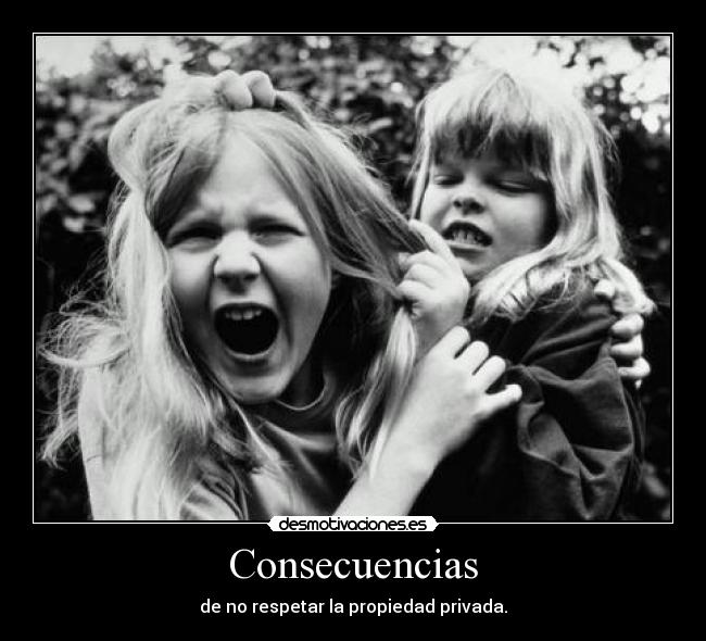 Consecuencias - de no respetar la propiedad privada.