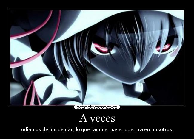 A veces - odiamos de los demás, lo que también se encuentra en nosotros.