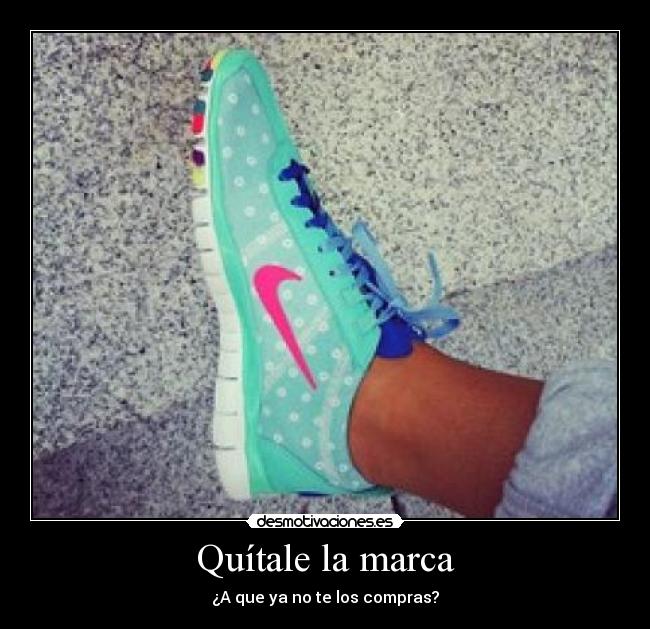 Quítale la marca - ¿A que ya no te los compras?