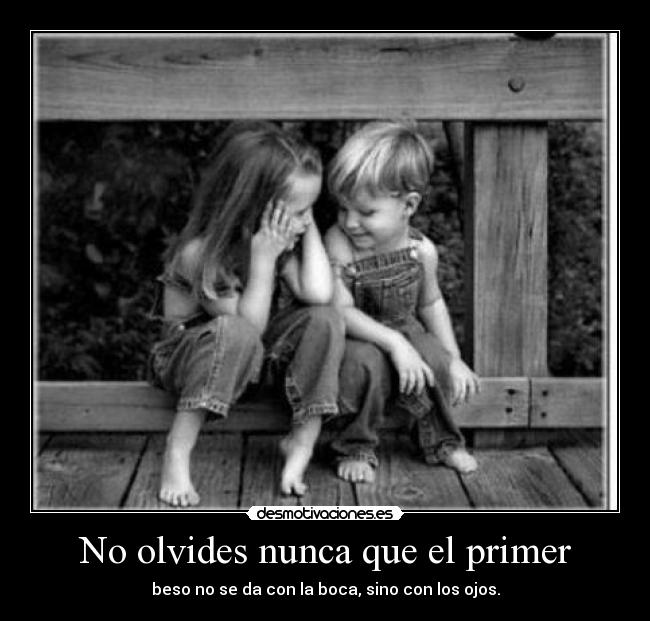 No olvides nunca que el primer -