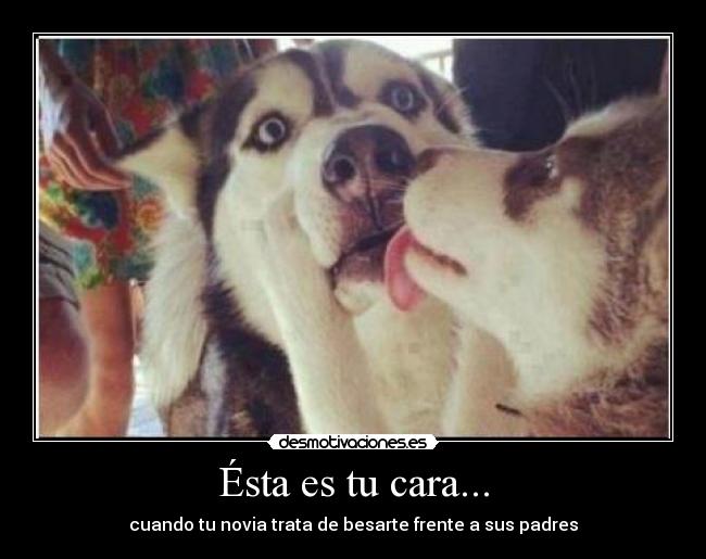 Ésta es tu cara... -