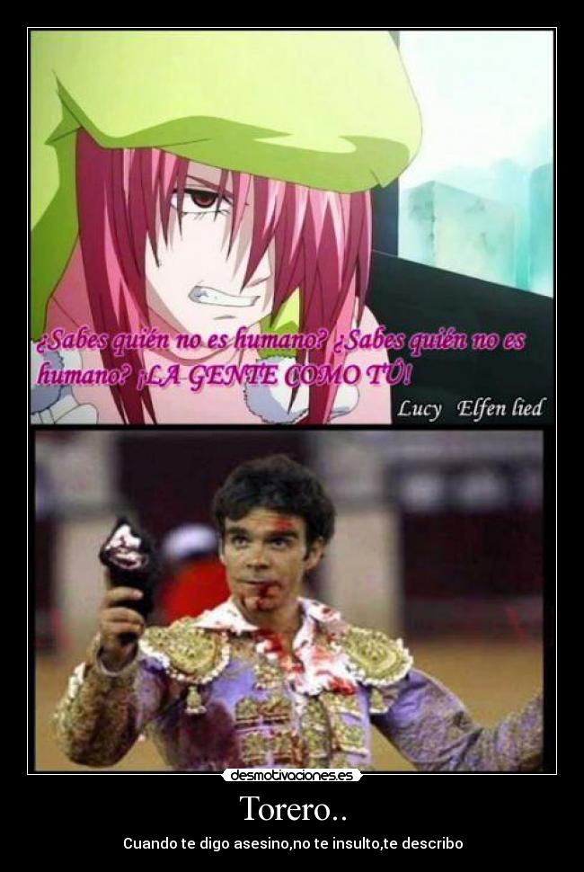 Torero.. - Cuando te digo asesino,no te insulto,te describo