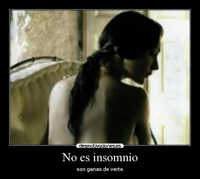 No es insomnio - son ganas de verte.