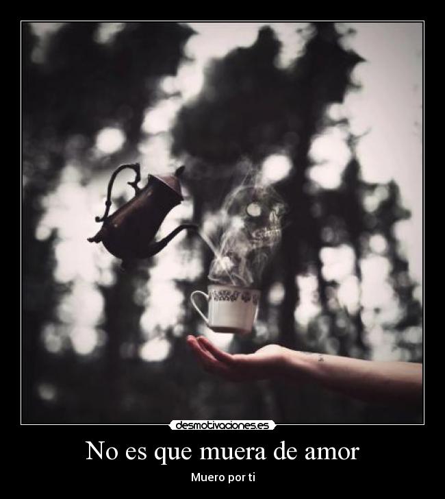 No es que muera de amor - Muero por ti