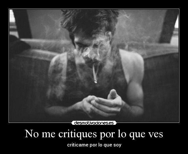 No me critiques por lo que ves - criticame por lo que soy