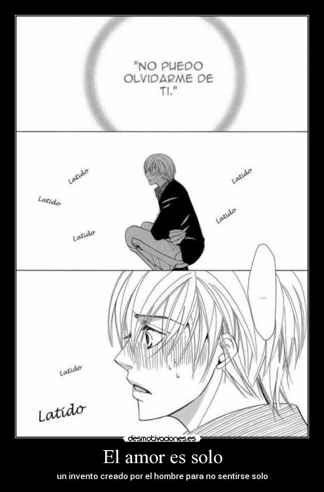 El amor es solo - un invento creado por el hombre para no sentirse solo