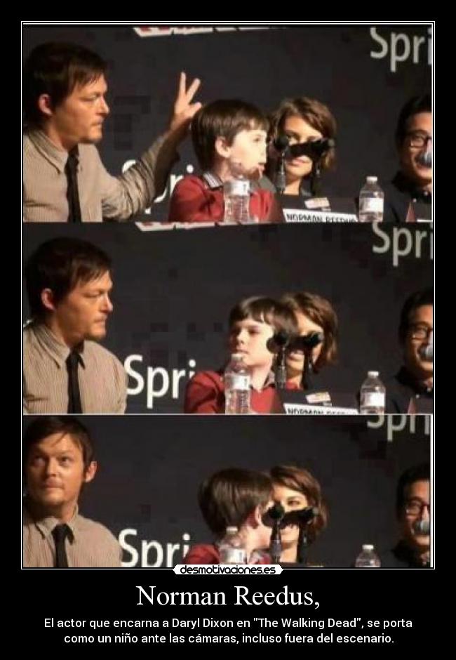 Norman Reedus, - El actor que encarna a Daryl Dixon en The Walking Dead, se porta
como un niño ante las cámaras, incluso fuera del escenario.