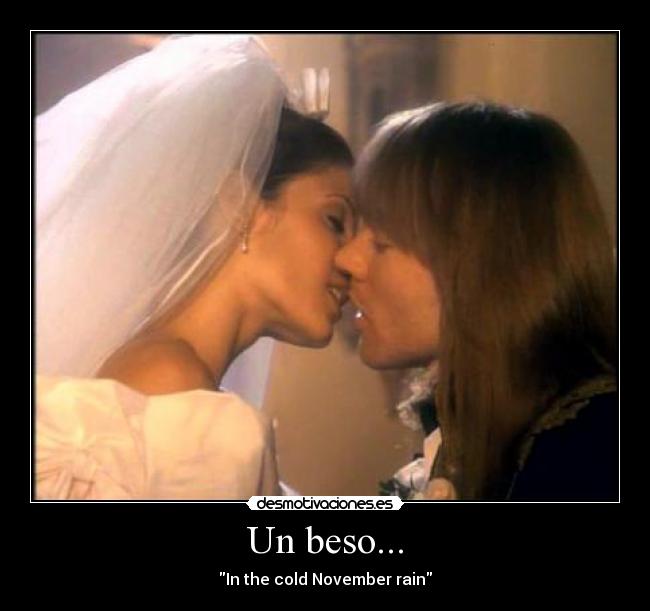 Un beso... - In the cold November rain