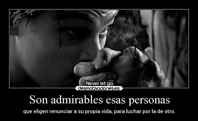 Son admirables esas personas -