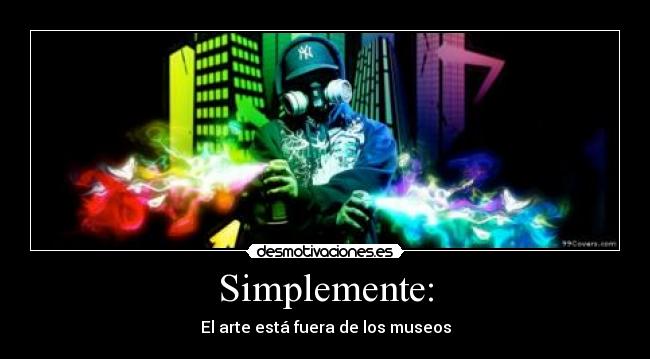 Simplemente: - El arte está fuera de los museos