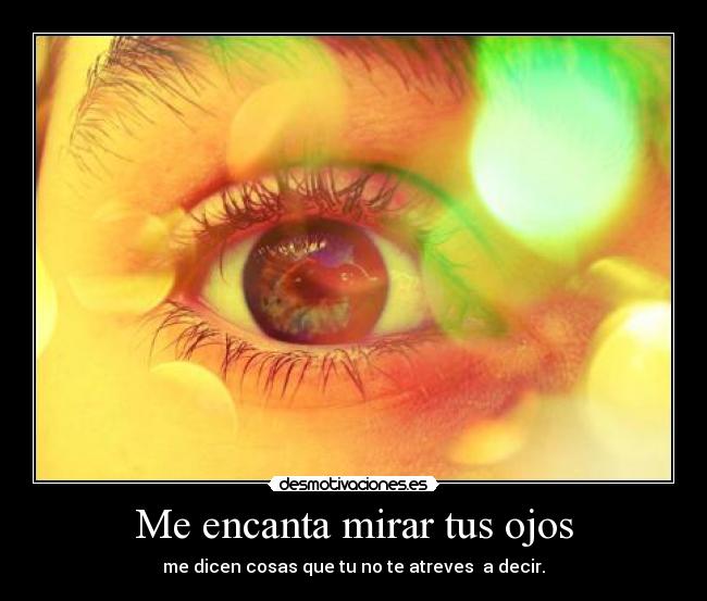 Me encanta mirar tus ojos - 