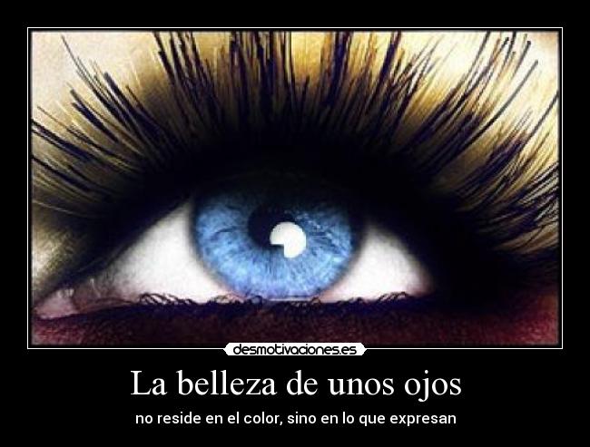 La belleza de unos ojos - no reside en el color, sino en lo que expresan