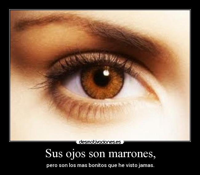 Sus ojos son marrones, - 