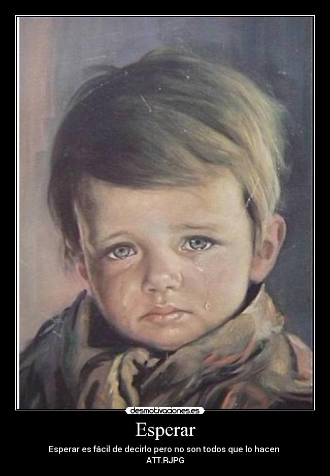 Esperar - Esperar es fácil de decirlo pero no son todos que lo hacen 
ATT.RJPG