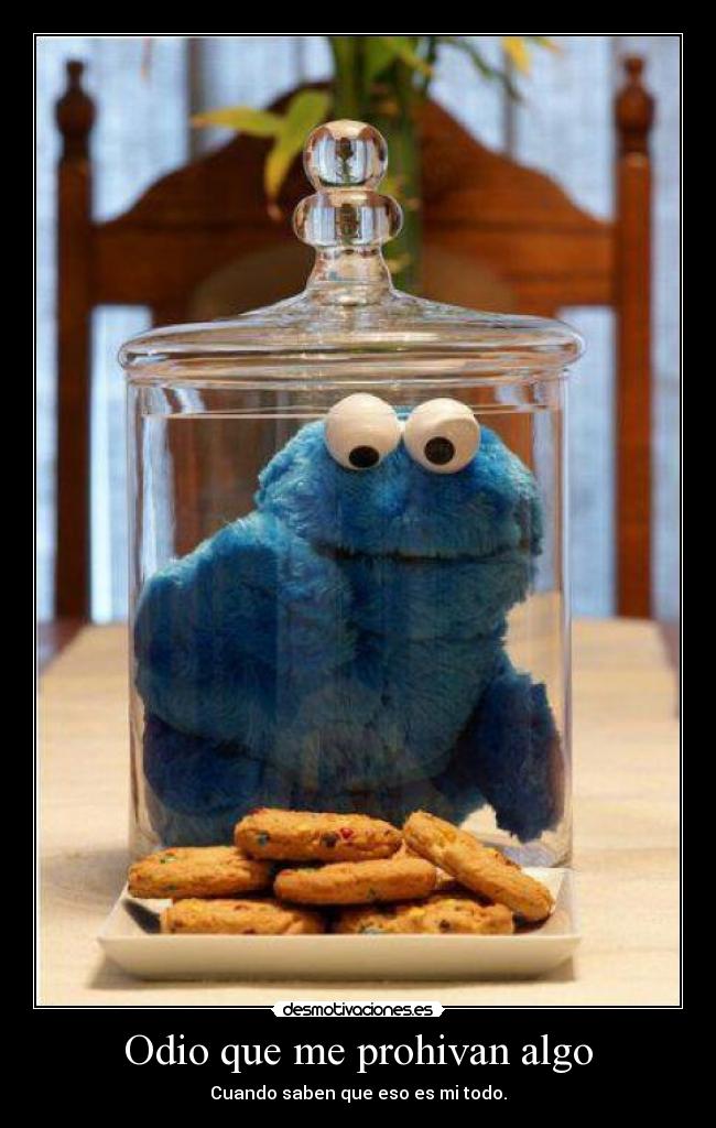 Odio que me prohivan algo - Cuando saben que eso es mi todo.