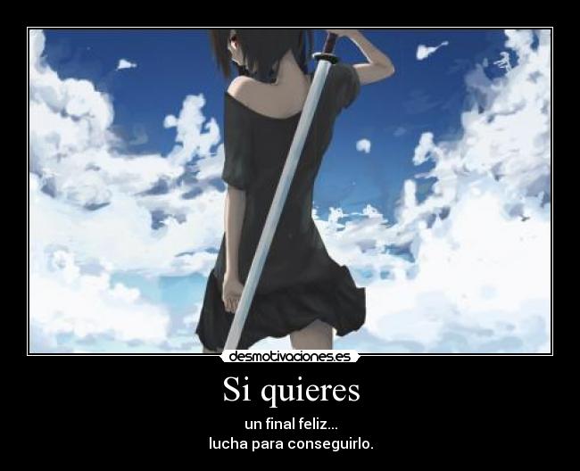 Si quieres - un final feliz...
lucha para conseguirlo.