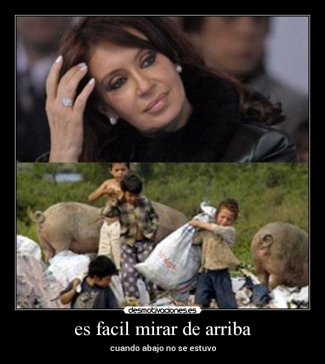 es facil mirar de arriba - cuando abajo no se estuvo