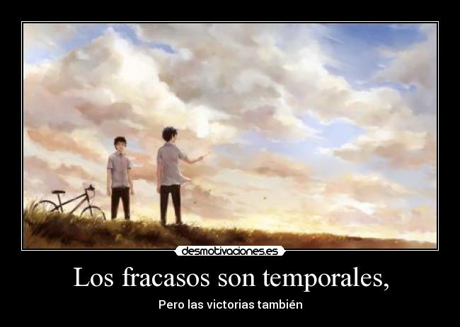 Los fracasos son temporales, - Pero las victorias también