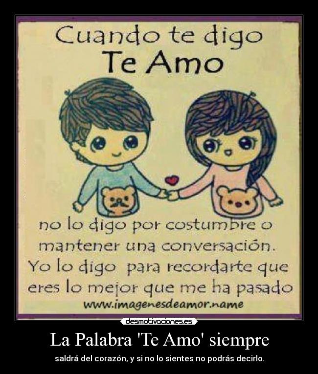 La Palabra Te Amo siempre - saldrá del corazón, y si no lo sientes no podrás decirlo.