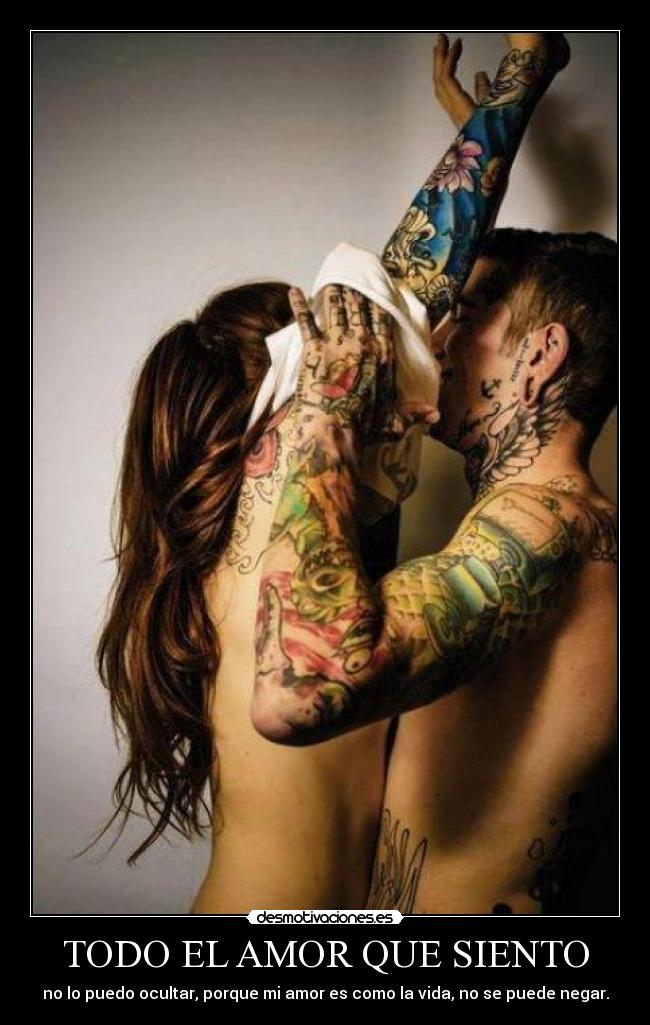 TODO EL AMOR QUE SIENTO - no lo puedo ocultar, porque mi amor es como la vida, no se puede negar.