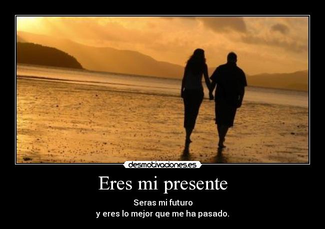 Eres mi presente - 