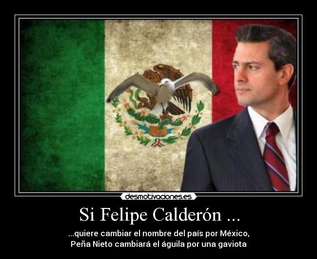 Si Felipe Calderón ... -