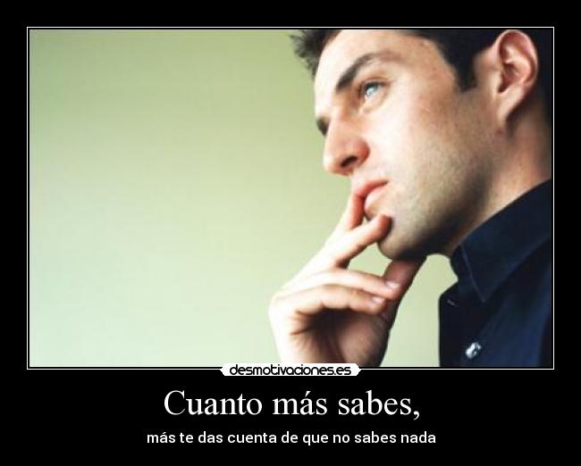 Cuanto más sabes, - 