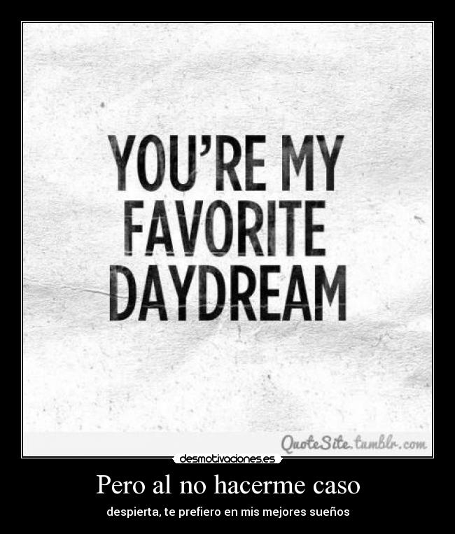 Pero al no hacerme caso -